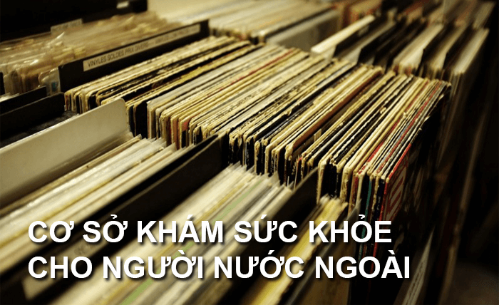 Danh sách bệnh viện, phòng khám làm thủ tục khám sức khoẻ cho người nước ngoài xin cấp giấy phép lao động